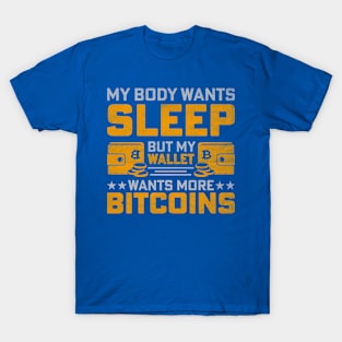 My Body Wants Sleep / My Wallet Wants More Bitcoin T-Shirt